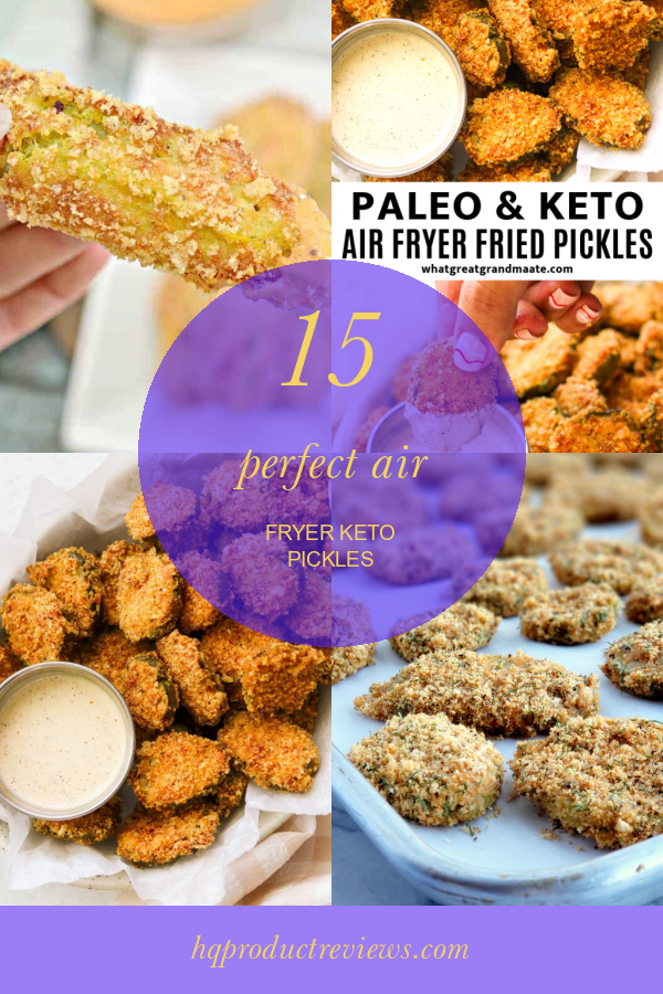 15 Perfect Air Fryer Keto Pickles Best Product Reviews
